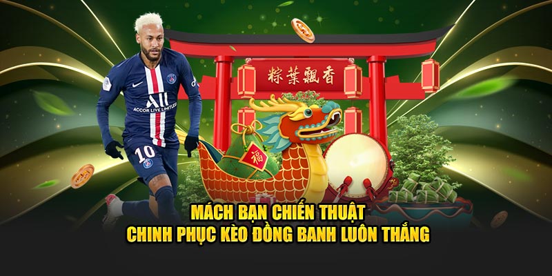 Tìm Hiểu Kèo Đồng Banh - Chiến Thuật Cá Cược Hiệu Quả Nhất